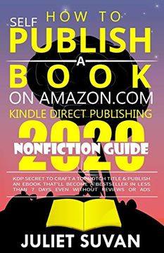 portada How to Self-Publish a Book on Amazon. Com Kindle Direct Publishing: Kdp Secret to Craft a Topnotch Title & Publish an That'll Become a Bestseller in Less Than 7 Days Even Without Reviews or ads 