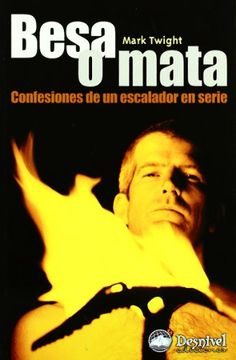 Besa O Mata - Confesiones De Un Escalador En Serie