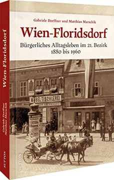 portada Wien-Floridsdorf Bürgerliches Alltagsleben im 21. Bezirk 1880 bis 1960 (en Alemán)
