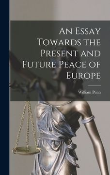 portada An Essay Towards the Present and Future Peace of Europe (en Inglés)