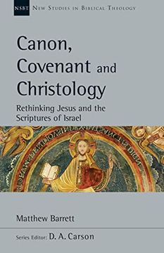 portada Canon, Covenant and Christology: Rethinking Jesus and the Scriptures of Israel (New Studies in Biblical Theology) (en Inglés)