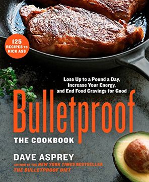 portada Bulletproof: The Cookbook: Lose up to a Pound a Day, Increase Your Energy, and end Food Cravings for Good (en Inglés)