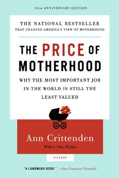 portada The Price of Motherhood: Why the Most Important job in the World is Still the Least Valued (en Inglés)