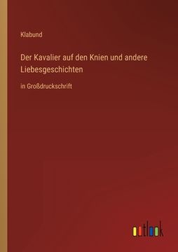 portada Der Kavalier auf den Knien und andere Liebesgeschichten: in Großdruckschrift 
