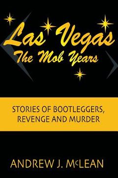 portada Las Vegas The Mob Years: Stories of Bootleggers, Revenge and Murder (en Inglés)