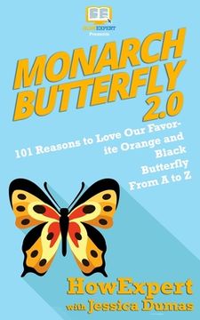 portada Monarch Butterfly 2.0: 101 Reasons to Love Our Favorite Orange and Black Butterfly From A to Z (en Inglés)