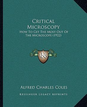 portada critical microscopy: how to get the most out of the microscope (1922) (en Inglés)