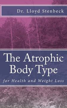 portada The Atrophic Body Type: for Health and Weight Loss (en Inglés)
