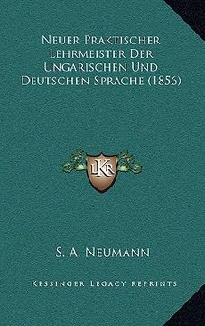 portada Neuer Praktischer Lehrmeister Der Ungarischen Und Deutschen Sprache (1856) (en Alemán)