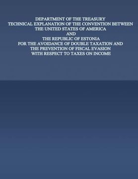 portada Department of the Treasury Technical Explanation of the Convention Between the United States of America and the Rebublic of Estonia: For the Avoidance (en Inglés)