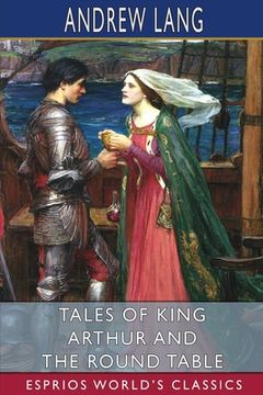 portada Tales of King Arthur and the Round Table (Esprios Classics) (in English)