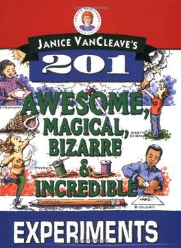 janice vancleave´s 201 awesome, magical, bizarre, & incredible experiments