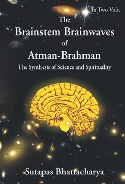 portada The Brainstem Brainwaves of Atman-Brahman (The SynThesis of Science And Spirituality) Vol.1 (en Inglés)