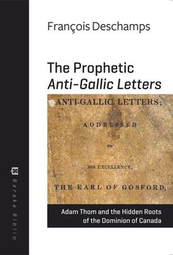 portada The Prophetic Anti-Gallic Letters: Adam Thom and the Hidden Roots of the Dominion of Canada (in English)