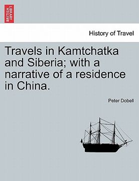 portada travels in kamtchatka and siberia; with a narrative of a residence in china. vol. i (en Inglés)