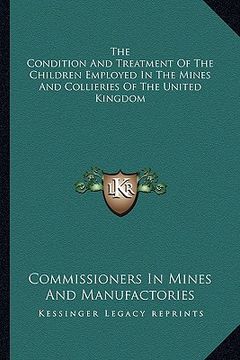portada the condition and treatment of the children employed in the mines and collieries of the united kingdom (en Inglés)
