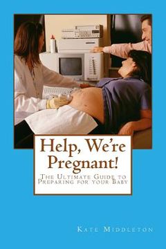 portada Help, We're Pregnant!: The Ultimate Guide to Preparing for your Baby (en Inglés)