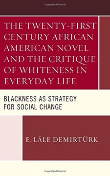 portada The Twenty-first Century African American Novel and the Critique of Whiteness in Everyday Life: Blackness as Strategy for Social Change