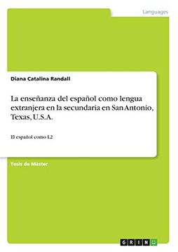 portada La Enseñanza del Español Como Lengua Extranjera en la Secundaria en san Antonio, Texas, U. Se An - 9783668256026