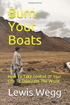 portada Burn Your Boats: How to Take Control of Your Life to Dominate the World 