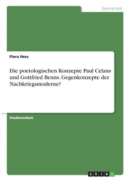 portada Die poetologischen Konzepte Paul Celans und Gottfried Benns. Gegenkonzepte der Nachkriegsmoderne? (in German)