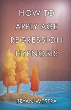 portada How To Apply Age Regression Hypnosis (en Inglés)
