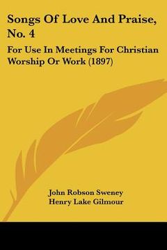 portada songs of love and praise, no. 4: for use in meetings for christian worship or work (1897) (en Inglés)