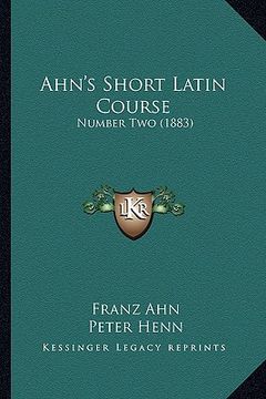 portada ahn's short latin course: number two (1883) (in English)