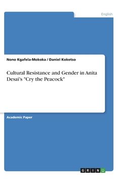 portada Cultural Resistance and Gender in Anita Desai's Cry the Peacock