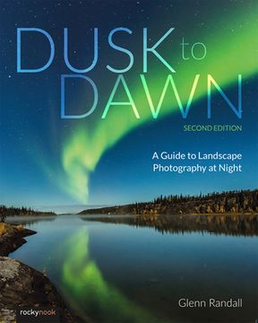 portada Dusk to Dawn, 2nd Edition: A Guide to Landscape Photography at Night