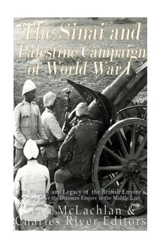 portada The Sinai and Palestine Campaign of World War I: The History and Legacy of the British Empire’s Victory Over the Ottoman Empire in the Middle East