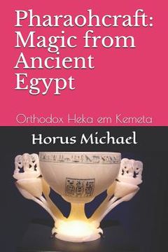portada Pharaohcraft: Magic from Ancient Egypt: Orthodox Heka em Kemeta (en Inglés)