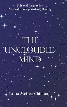 portada The Unclouded Mind: Spiritual Insights for Personal Development and Healing (en Inglés)