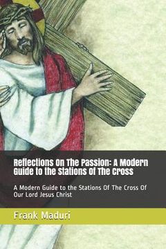 portada Reflections on the Passion: A Modern Guide to the Stations of the Cross: A Modern Guide to the Stations of the Cross of Our Lord Jesus Christ (en Inglés)