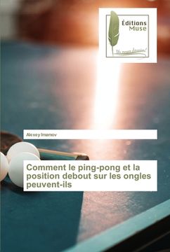 portada Comment le ping-pong et la position debout sur les ongles peuvent-ils (en Francés)