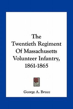 portada the twentieth regiment of massachusetts volunteer infantry, 1861-1865 (in English)