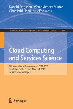 portada Cloud Computing and Services Science: 9th International Conference, Closer 2019, Heraklion, Crete, Greece, May 2-4, 2019, Revised Selected Papers (en Inglés)