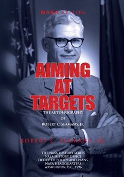 portada Aiming at Targets: The Autobiography of Robert C. Seamans, Jr.