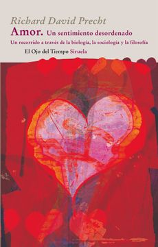 portada El Amor, un Sentimiento Desordenado: Un Recorrido a Traves de la Biologia, la Sociologia y la Filosofia