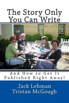 portada The Story Only You Can Write: And How to Get It Published Right Away (en Inglés)