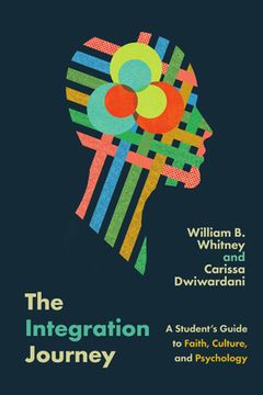 portada The Integration Journey: A Student's Guide to Faith, Culture, and Psychology (in English)