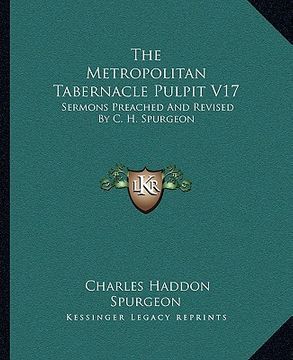 portada the metropolitan tabernacle pulpit v17: sermons preached and revised by c. h. spurgeon (in English)