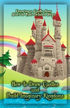 portada How to Draw Castles and Build Imaginary Kingdoms: Drawing a Castle from Start to End: Detailed Steps (en Inglés)