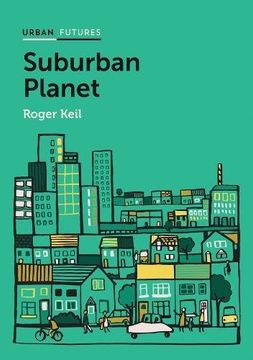 portada Suburban Planet: Making the World Urban from the Outside In (Urban Futures) (en Inglés)
