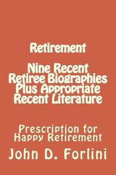 portada Retirement Nine Recent Retiree Biographies Plus Appropriate Recent Literature: Prescription for Happy Retirement (en Inglés)