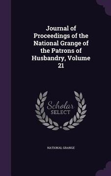 portada Journal of Proceedings of the National Grange of the Patrons of Husbandry, Volume 21 (en Inglés)