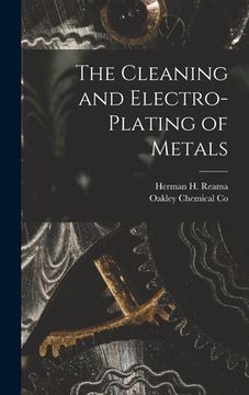 portada The Cleaning and Electro-Plating of Metals (in English)
