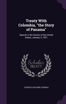 portada Treaty With Colombia, "the Story of Panama": Speech in the Senate of the United States, January 3, 1921 (en Inglés)