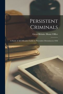 portada Persistent Criminals: a Study of All Offenders Liable to Preventive Detention in 1956 (in English)