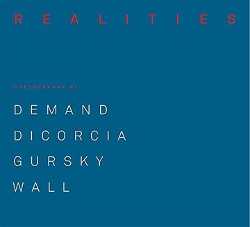 portada Made Realities: Photographs by Thomas Demand, Philip-Lorca Dicorcia, Andreas Gursky and Jeff Wall (in English)